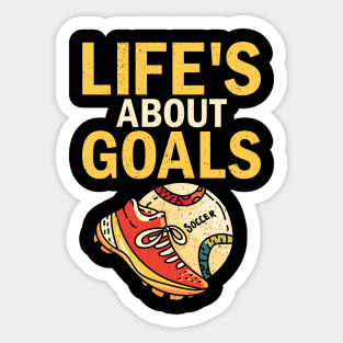 Life's About Goals Soccer player, football, coaches, fans Sticker